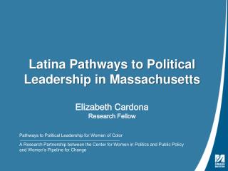 Latina Pathways to Political Leadership in Massachusetts Elizabeth Cardona Research Fellow