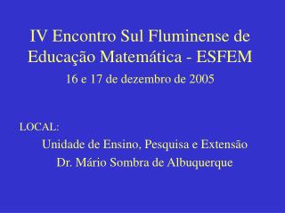 IV Encontro Sul Fluminense de Educação Matemática - ESFEM 16 e 17 de dezembro de 2005