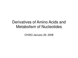 Derivatives of Amino Acids and Metabolism of Nucleotides