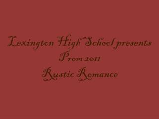 Lexington High School presents Prom 2011 Rustic Romance