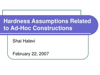 Hardness Assumptions Related to Ad-Hoc Constructions