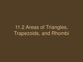 11.2 Areas of Triangles, Trapezoids, and Rhombi