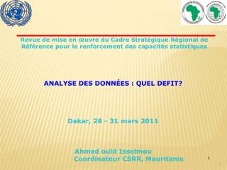 ANALYSE DES DONNÉES : QUEL DEFIT? Dakar, 28 - 31 mars 2011 Ahmed ould Isselmou