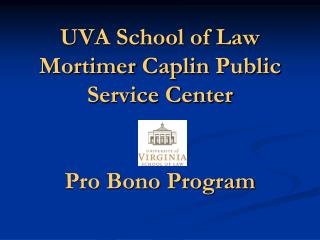 UVA School of Law Mortimer Caplin Public Service Center Pro Bono Program