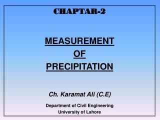 CHAPTAR-2 MEASUREMENT OF PRECIPITATION Ch. Karamat Ali (C.E) Department of Civil Engineering