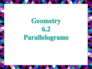 Geometry 6.2 Parallelograms