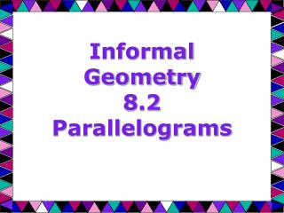 Informal Geometry 8.2 Parallelograms