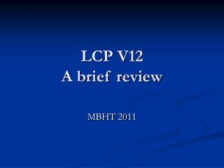 LCP V12 A brief review