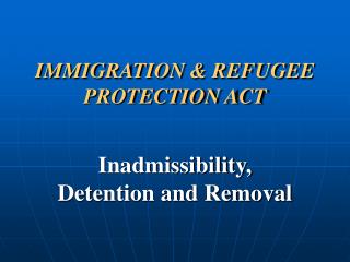 IMMIGRATION &amp; REFUGEE PROTECTION ACT