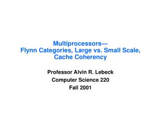 Multiprocessors— Flynn Categories, Large vs. Small Scale, Cache Coherency