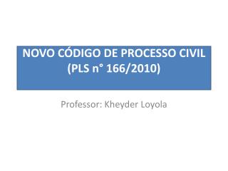 NOVO CÓDIGO DE PROCESSO CIVIL (PLS n ° 166/2010)