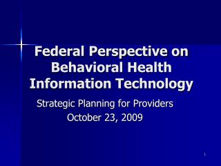 Federal Perspective on Behavioral Health Information Technology