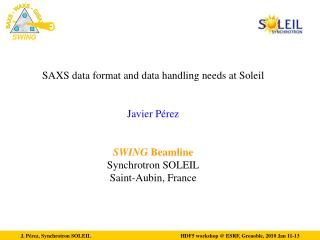 SAXS data format and data handling needs at Soleil Javier Pérez SWING Beamline Synchrotron SOLEIL