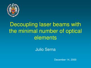 Decoupling laser beams with the minimal number of optical elements