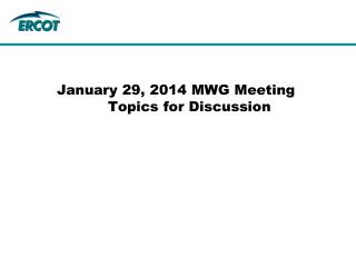 January 29, 2014 MWG Meeting Topics for Discussion