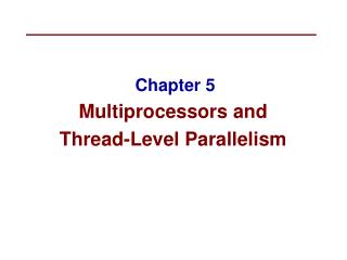 Chapter 5 Multiprocessors and Thread-Level Parallelism