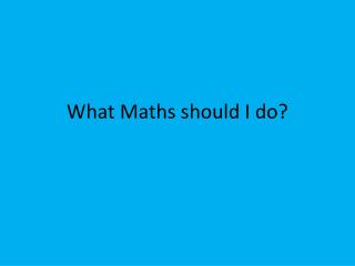 What Maths should I do?
