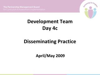 Development Team Day 4c Disseminating Practice