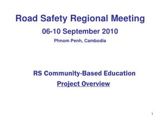 Road Safety Regional Meeting 06-10 September 2010 Phnom Penh, Cambodia