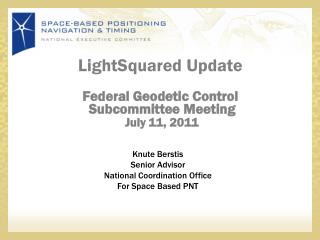 LightSquared Update Federal Geodetic Control Subcommittee Meeting July 11, 2011