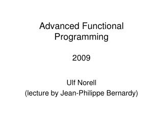 Advanced Functional Programming 2009