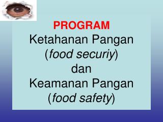 PROGRAM Ketahanan Pangan ( food securiy ) dan Keamanan Pangan ( food safety )