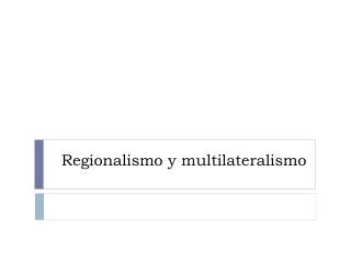 Regionalismo y multilateralismo