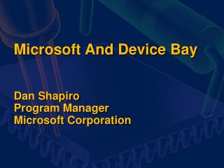 Microsoft And Device Bay Dan Shapiro Program Manager Microsoft Corporation