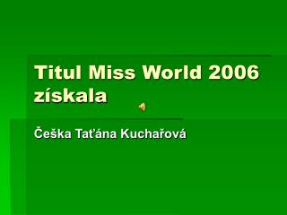 Titul Miss World 2006 získala