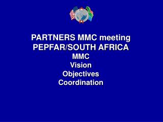 PARTNERS MMC meeting PEPFAR/SOUTH AFRICA MMC Vision Objectives Coordination
