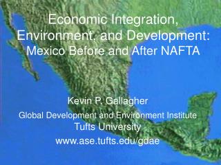 Economic Integration, Environment, and Development: Mexico Before and After NAFTA