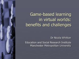 Game-based learning in virtual worlds: benefits and challenges
