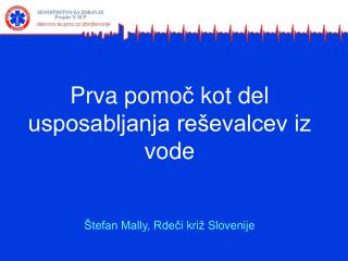 Prva pomo č kot del usposabljanja reševalcev iz vode Štefan Mally, Rde č i kri ž Slovenije