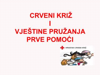 CRVENI KRIŽ I VJEŠTINE PRUŽANJA PRVE POMOĆI