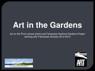 Art in the Gardens Art on the Prom school artists and Felixstowe Seafront Gardens Project