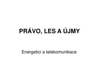 PRÁVO, LES A ÚJMY