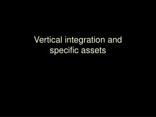 Vertical integration and specific assets