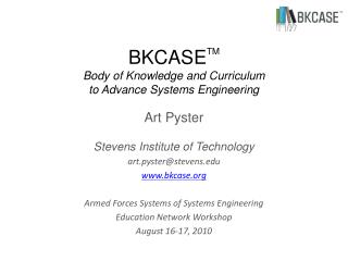 BKCASE TM Body of Knowledge and Curriculum to Advance Systems Engineering