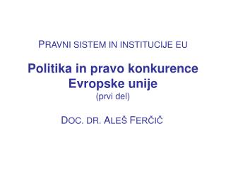 P RAVNI SISTEM IN INSTITUCIJE EU Politika in pravo konkurence Evropske unije (prvi del)