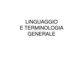 LINGUAGGIO E TERMINOLOGIA GENERALE