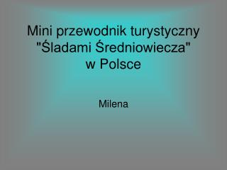 Mini przewodnik turystyczny &quot;Śladami Średniowiecza&quot; w Polsce