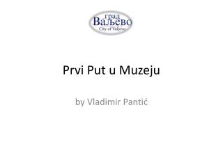 Prvi Put u Muzeju