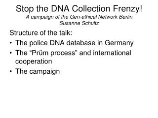 Stop the DNA Collection Frenzy! A campaign of the Gen-ethical Network Berlin Susanne Schultz