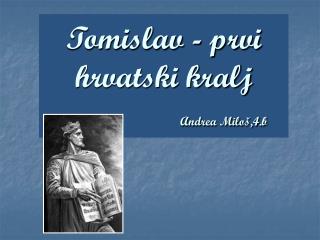 Tomislav - prvi hrvatski kralj Andrea Miloš,4.b