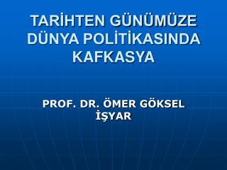 TARİHTEN GÜNÜMÜZE DÜNYA POLİTİKASINDA KAFKASYA