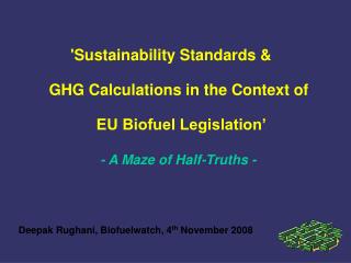 'Sustainability Standards &amp; GHG Calculations in the Context of EU Biofuel Legislation’