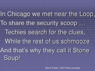 In Chicago we met near the Loop, To share the security scoop … Techies search for the clues,