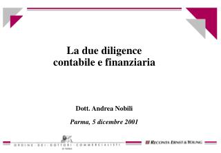 La due diligence contabile e finanziaria Dott. Andrea Nobili Parma, 5 dicembre 2001