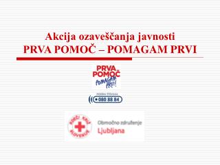 Akcija ozaveščanja javnosti PRVA POMOČ – POMAGAM PRVI