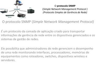 O protocolo SNMP ( Simple Network Management Protocol ) (Protocolo Simples de Gerência de Rede)